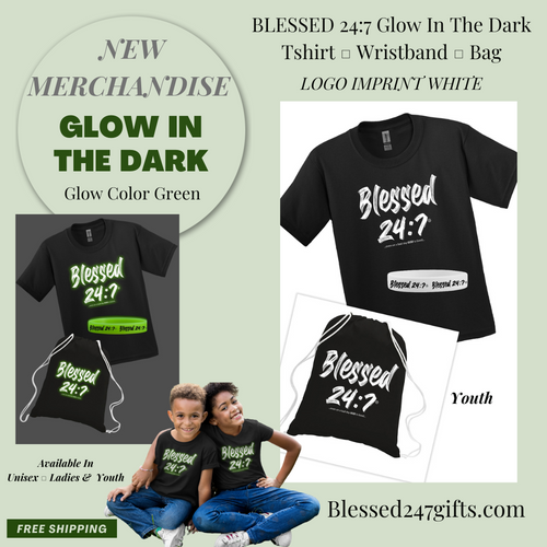Blessed 24:7 Glow In The Dark T-shirt (YOUTH Package) T-shirt + Wristband + Bag FREE SHIPPING