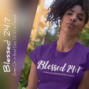 Blessed 24:7 ...even on a bad day GOD is Good... Unisex T-shirts FREE SHIPPING