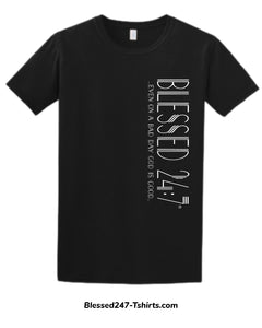 Blessed 24:7 ...even on a bad day GOD is Good... (Sideway Print) Unisex T-shirt FREE SHIPPING