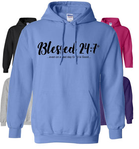 Blessed 24:7 HOODIES Sweatshirts ...even on a bad day GOD is Good... Unisex FREE SHIPPING